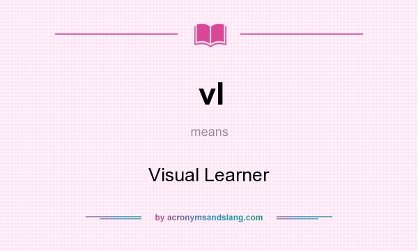 What does vl mean? It stands for Visual Learner