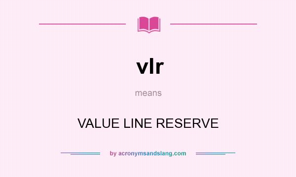What does vlr mean? It stands for VALUE LINE RESERVE