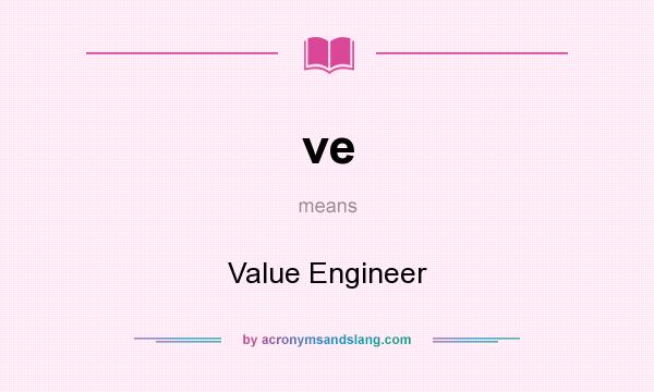 What does ve mean? It stands for Value Engineer