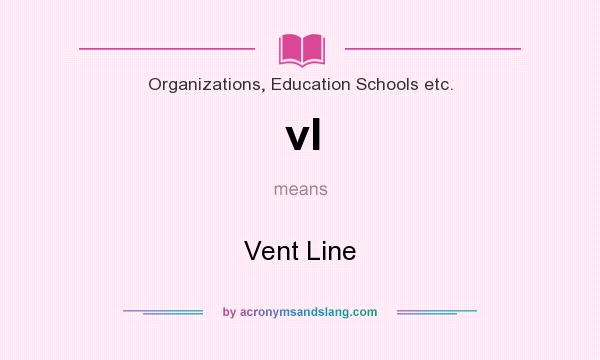 What does vl mean? It stands for Vent Line