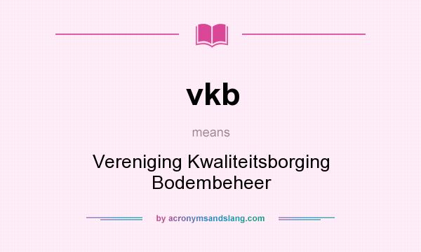 What does vkb mean? It stands for Vereniging Kwaliteitsborging Bodembeheer