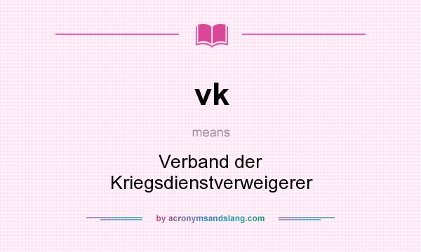 What does vk mean? It stands for Verband der Kriegsdienstverweigerer