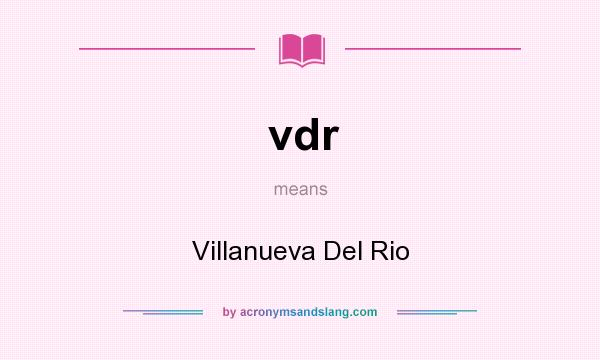 What does vdr mean? It stands for Villanueva Del Rio