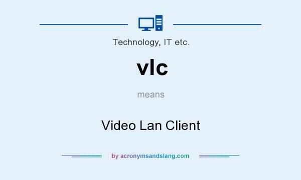 What does vlc mean? It stands for Video Lan Client