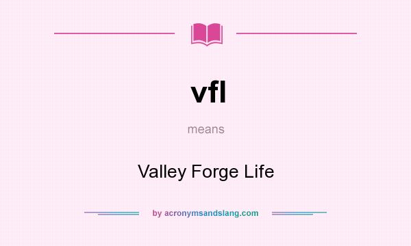 What does vfl mean? It stands for Valley Forge Life