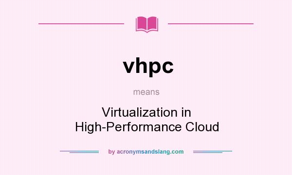 What does vhpc mean? It stands for Virtualization in High-Performance Cloud