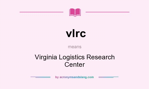 What does vlrc mean? It stands for Virginia Logistics Research Center