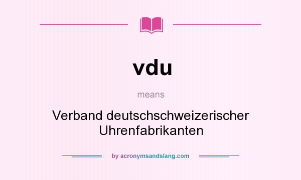 What does vdu mean? It stands for Verband deutschschweizerischer Uhrenfabrikanten