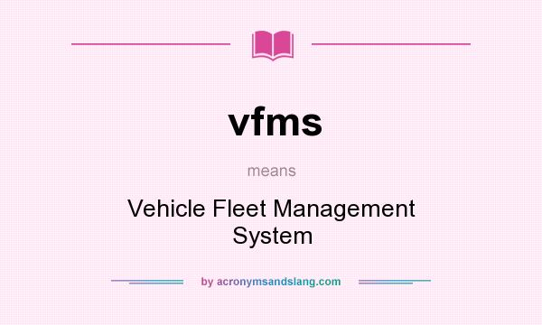 What does vfms mean? It stands for Vehicle Fleet Management System