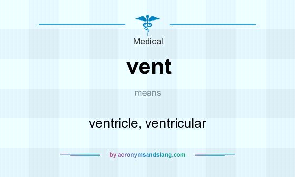 What does vent mean? It stands for ventricle, ventricular