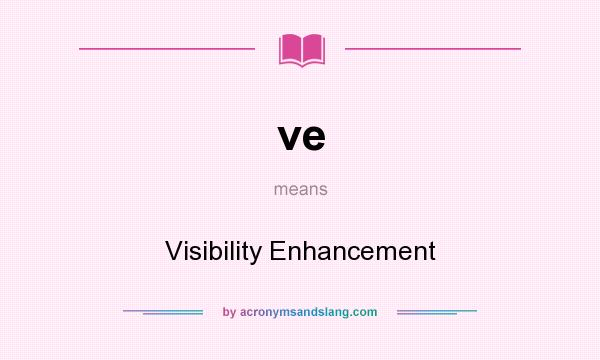 What does ve mean? It stands for Visibility Enhancement