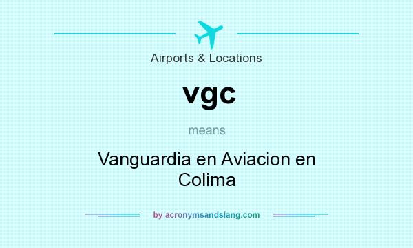 What does vgc mean? It stands for Vanguardia en Aviacion en Colima