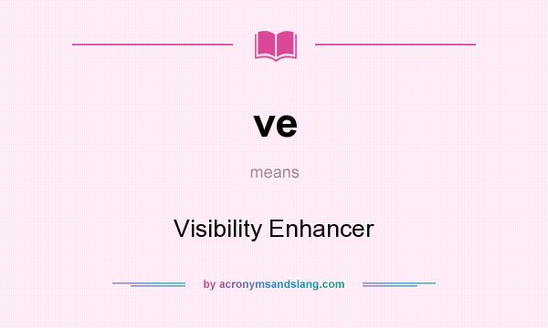 What does ve mean? It stands for Visibility Enhancer