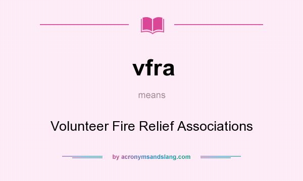 What does vfra mean? It stands for Volunteer Fire Relief Associations