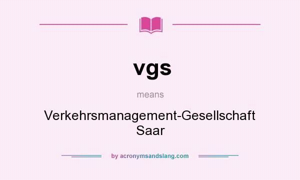 What does vgs mean? It stands for Verkehrsmanagement-Gesellschaft Saar