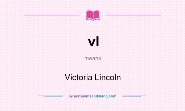 What does vl mean? It stands for Victoria Lincoln