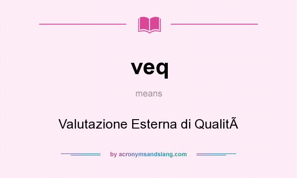 What does veq mean? It stands for Valutazione Esterna di Qualit