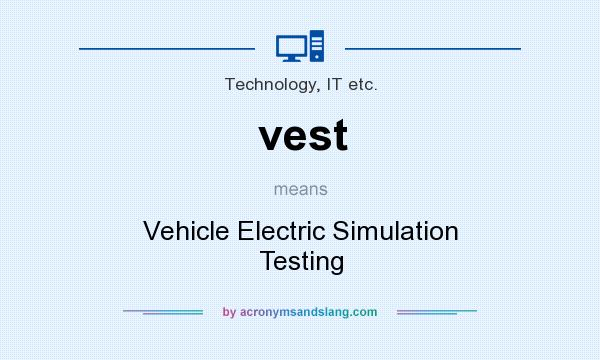 What does vest mean? It stands for Vehicle Electric Simulation Testing