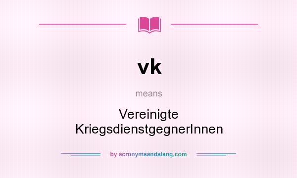 What does vk mean? It stands for Vereinigte KriegsdienstgegnerInnen