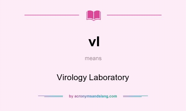 What does vl mean? It stands for Virology Laboratory