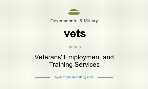 What does vets mean? It stands for Veterans` Employment and Training Services