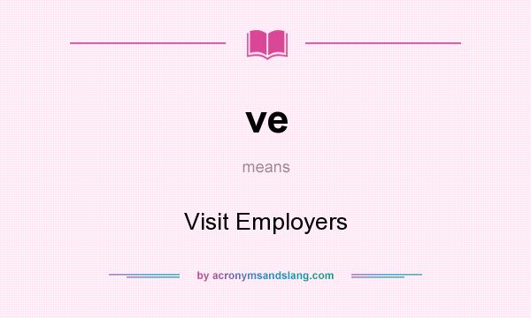 What does ve mean? It stands for Visit Employers