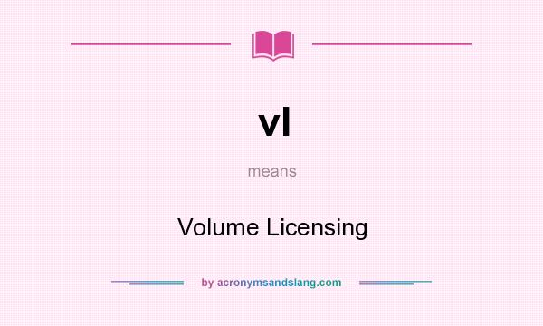 What does vl mean? It stands for Volume Licensing