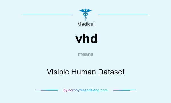 What does vhd mean? It stands for Visible Human Dataset