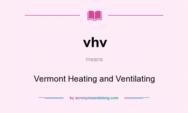 What does vhv mean? It stands for Vermont Heating and Ventilating