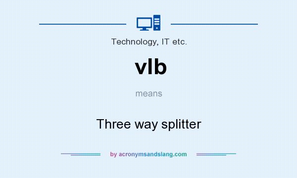 What does vlb mean? It stands for Three way splitter