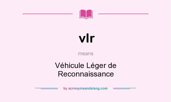 What does vlr mean? It stands for Véhicule Léger de Reconnaissance