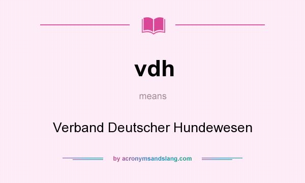 What does vdh mean? It stands for Verband Deutscher Hundewesen