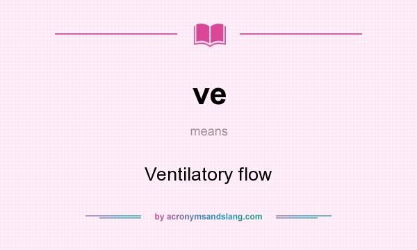 What does ve mean? It stands for Ventilatory flow
