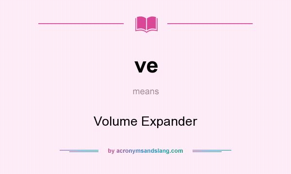What does ve mean? It stands for Volume Expander