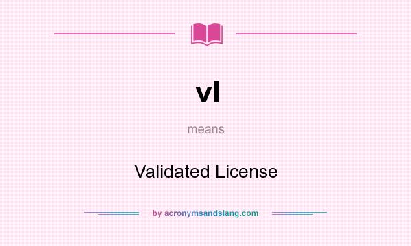 What does vl mean? It stands for Validated License