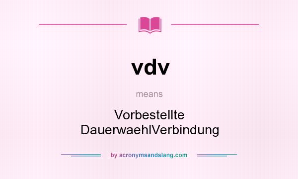 What does vdv mean? It stands for Vorbestellte DauerwaehlVerbindung