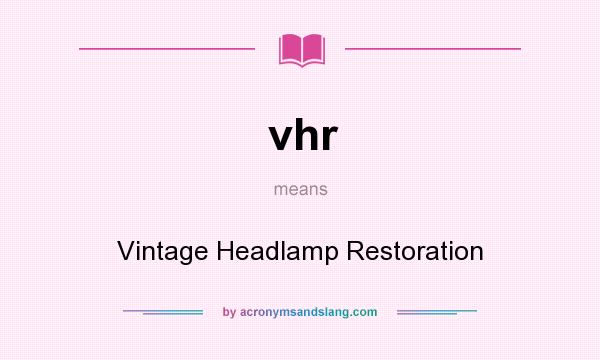 What does vhr mean? It stands for Vintage Headlamp Restoration
