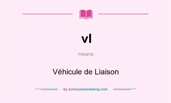 What does vl mean? It stands for Véhicule de Liaison