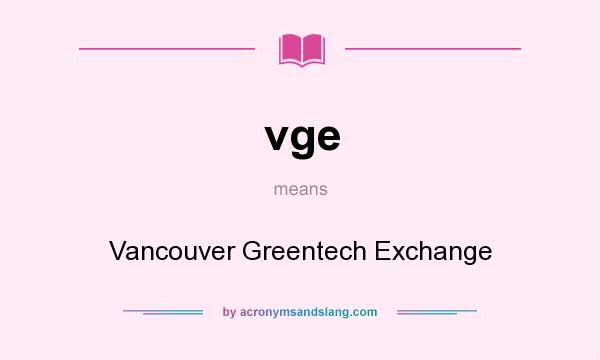 What does vge mean? It stands for Vancouver Greentech Exchange