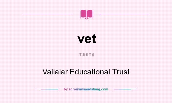 What does vet mean? It stands for Vallalar Educational Trust