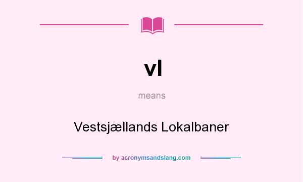 What does vl mean? It stands for Vestsjællands Lokalbaner