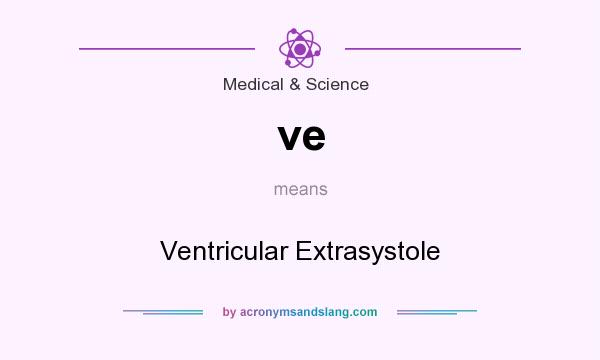 What does ve mean? It stands for Ventricular Extrasystole