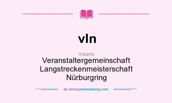 What does vln mean? It stands for Veranstaltergemeinschaft Langstreckenmeisterschaft Nürburgring