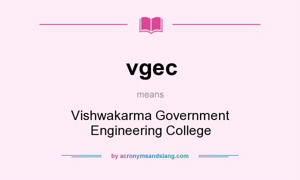 What does vgec mean? It stands for Vishwakarma Government Engineering College