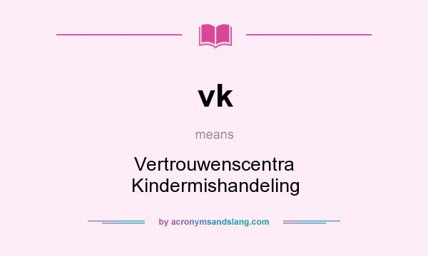 What does vk mean? It stands for Vertrouwenscentra Kindermishandeling