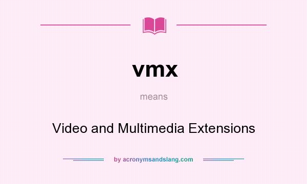 What does vmx mean? It stands for Video and Multimedia Extensions