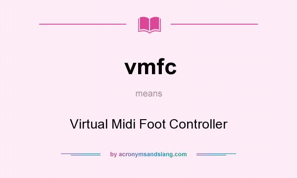 What does vmfc mean? It stands for Virtual Midi Foot Controller