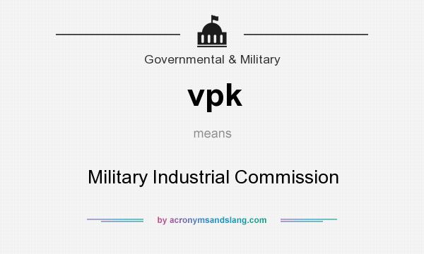 What does vpk mean? It stands for Military Industrial Commission