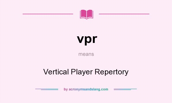 What does vpr mean? It stands for Vertical Player Repertory
