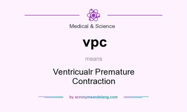 What does vpc mean? It stands for Ventricualr Premature Contraction